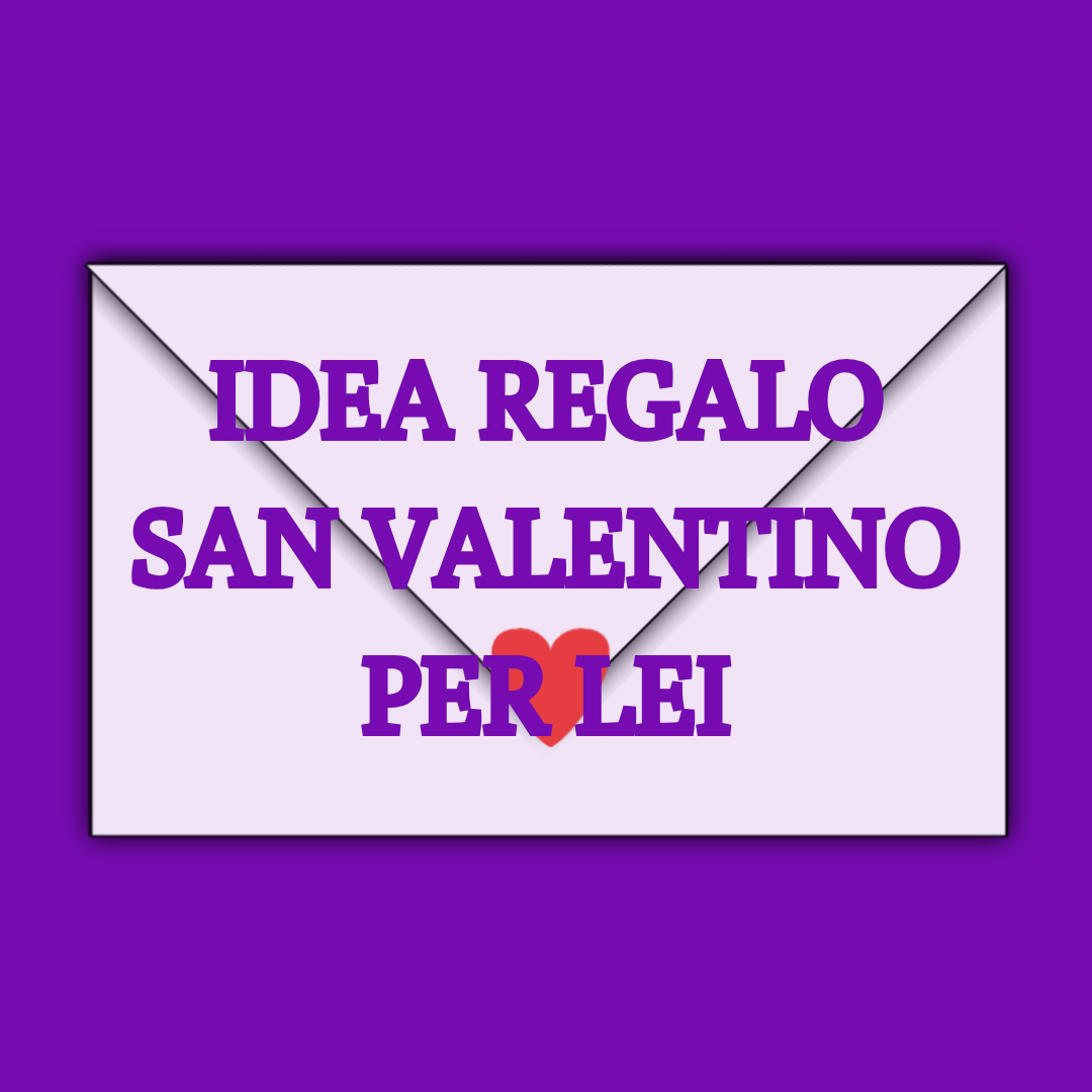 Idea regalo San Valentino per LEI