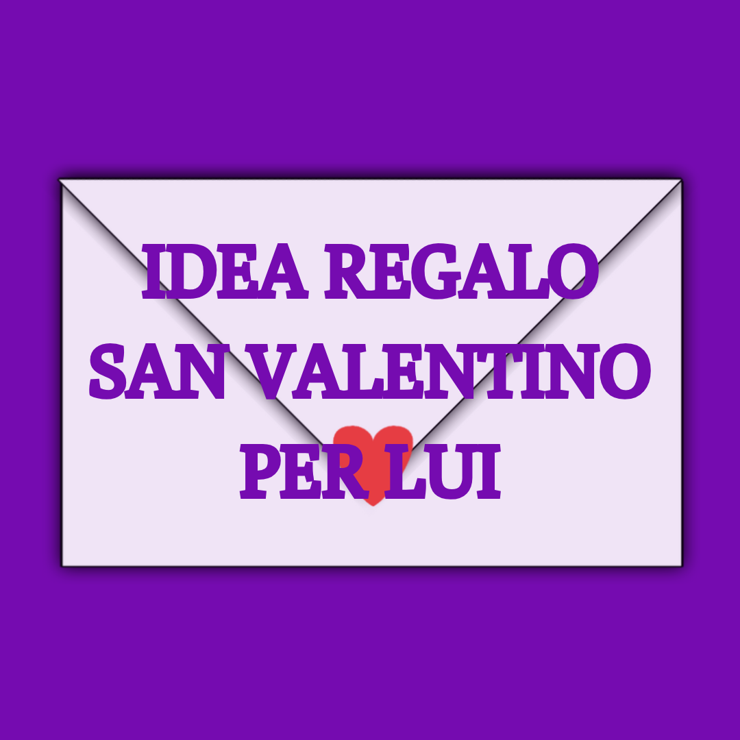 Idea regalo San Valentino per LUI